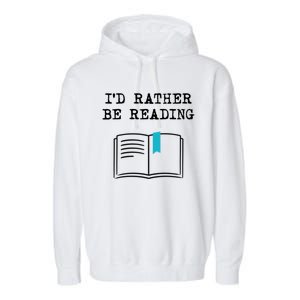 Id Rather Be Reading Booklover Humor Gift Book Gift Garment-Dyed Fleece Hoodie