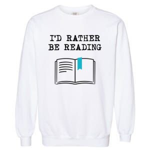 Id Rather Be Reading Booklover Humor Gift Book Gift Garment-Dyed Sweatshirt