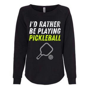 I'd Rather Be Playing Pickleball Funny Pickleball Womens California Wash Sweatshirt