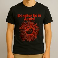 ID Rather Be In Austin T-Shirt