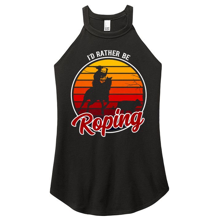 I'd Rather Be Roping Clothing - Cowboy Funny Roping  Women's Perfect Tri Rocker Tank
