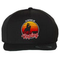 I'd Rather Be Roping Clothing - Cowboy Funny Roping  Wool Snapback Cap