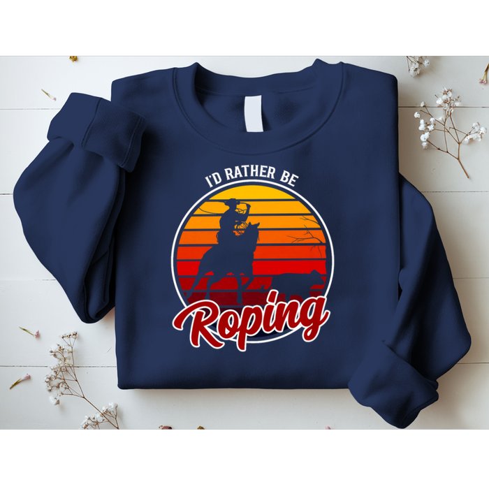I'd Rather Be Roping Clothing - Cowboy Funny Roping  Sweatshirt