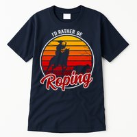 I'd Rather Be Roping Clothing - Cowboy Funny Roping  Tall T-Shirt
