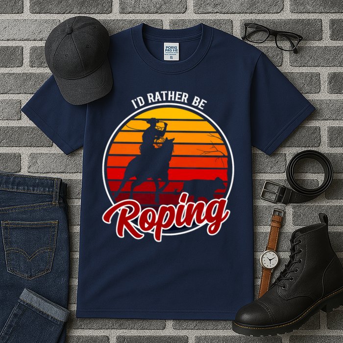I'd Rather Be Roping Clothing - Cowboy Funny Roping  Tall T-Shirt