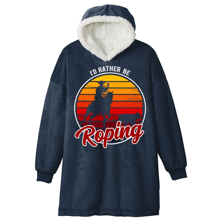 I'd Rather Be Roping Clothing - Cowboy Funny Roping  Hooded Wearable Blanket