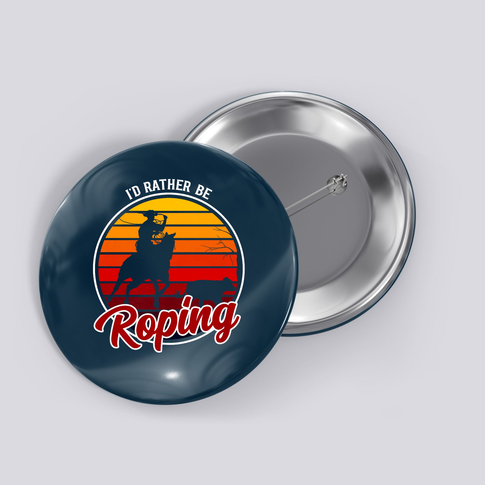 I'd Rather Be Roping Clothing - Cowboy Funny Roping  Button