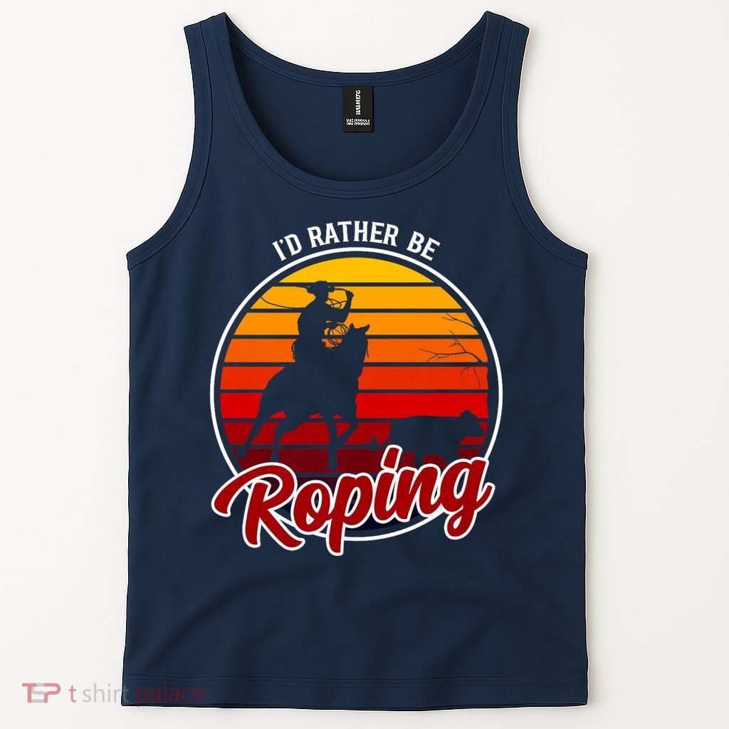 I'd Rather Be Roping Clothing - Cowboy Funny Roping  Tank Top