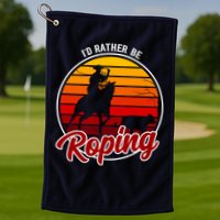I'd Rather Be Roping Clothing - Cowboy Funny Roping  Golf Towel