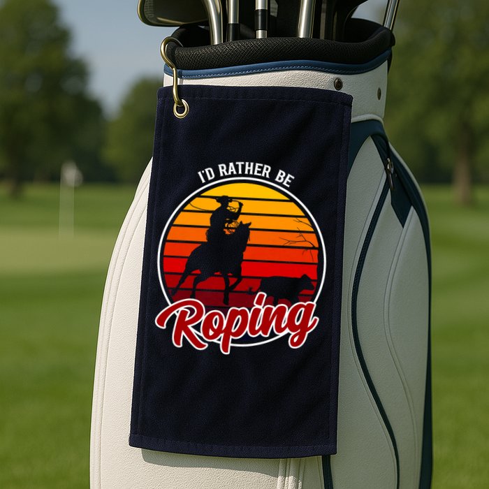 I'd Rather Be Roping Clothing - Cowboy Funny Roping  Golf Towel
