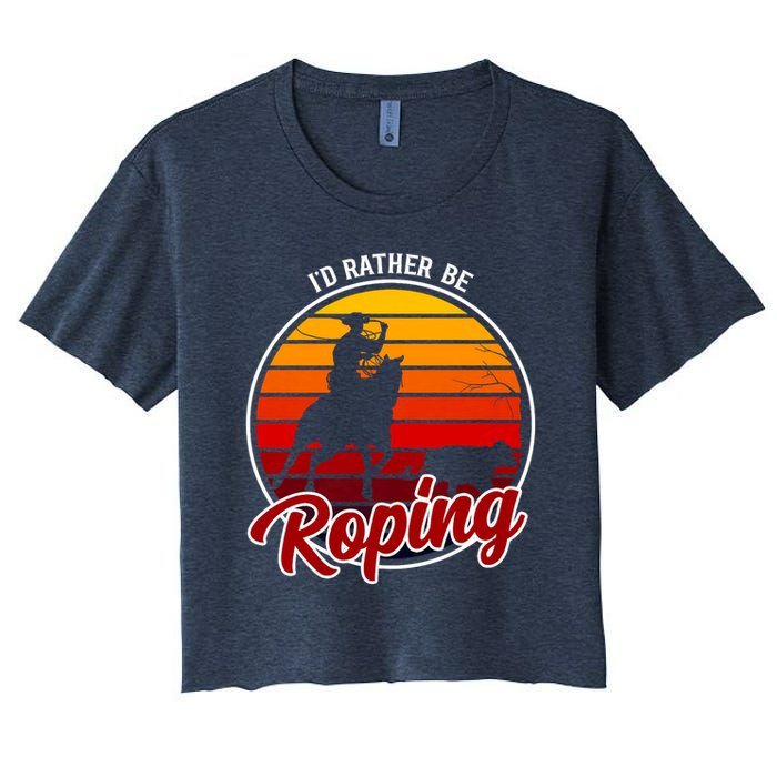 I'd Rather Be Roping Clothing - Cowboy Funny Roping  Women's Crop Top Tee