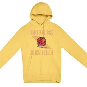 I'd Rather Be Knitting Yarn Lover Crocheting Crafting Sewing Gift Premium Pullover Hoodie