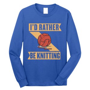 I'd Rather Be Knitting Yarn Lover Crocheting Crafting Sewing Gift Long Sleeve Shirt