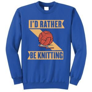 I'd Rather Be Knitting Yarn Lover Crocheting Crafting Sewing Gift Sweatshirt