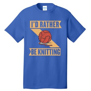 I'd Rather Be Knitting Yarn Lover Crocheting Crafting Sewing Gift Tall T-Shirt