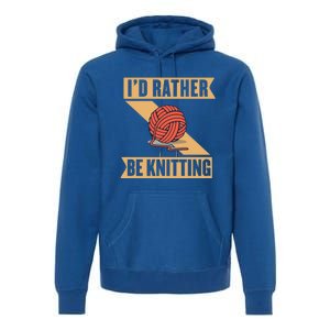 I'd Rather Be Knitting Yarn Lover Crocheting Crafting Sewing Gift Premium Hoodie