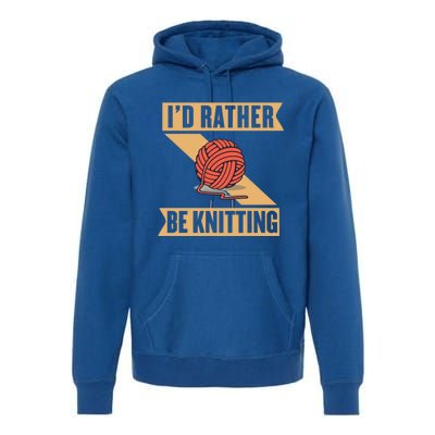 I'd Rather Be Knitting Yarn Lover Crocheting Crafting Sewing Gift Premium Hoodie