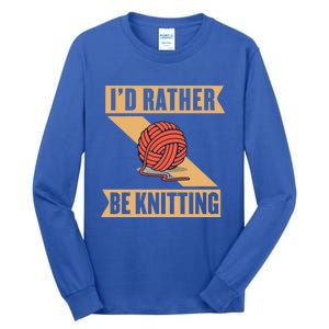 I'd Rather Be Knitting Yarn Lover Crocheting Crafting Sewing Gift Tall Long Sleeve T-Shirt