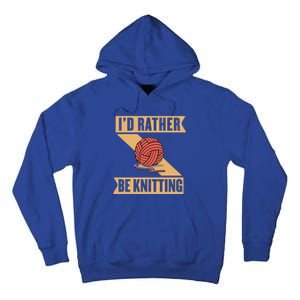 I'd Rather Be Knitting Yarn Lover Crocheting Crafting Sewing Gift Tall Hoodie