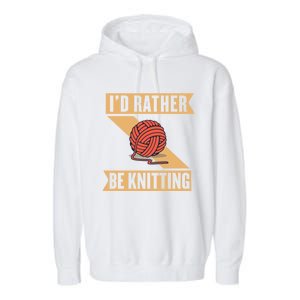 I'd Rather Be Knitting Yarn Lover Crocheting Crafting Sewing Gift Garment-Dyed Fleece Hoodie