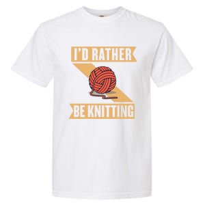 I'd Rather Be Knitting Yarn Lover Crocheting Crafting Sewing Gift Garment-Dyed Heavyweight T-Shirt