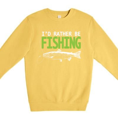 I'd Rather Be Fishing Gift Funny Gift Trout And Salmon Fishing Lovers Premium Crewneck Sweatshirt