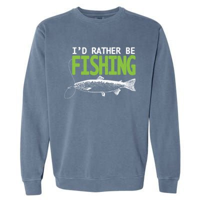 I'd Rather Be Fishing Gift Funny Gift Trout And Salmon Fishing Lovers Garment-Dyed Sweatshirt