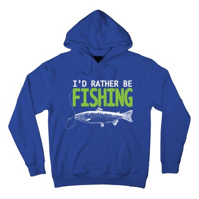 I'd Rather Be Fishing Gift Funny Gift Trout And Salmon Fishing Lovers Hoodie