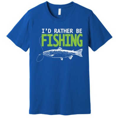 I'd Rather Be Fishing Gift Funny Gift Trout And Salmon Fishing Lovers Premium T-Shirt