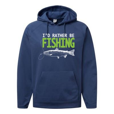 I'd Rather Be Fishing Gift Funny Gift Trout And Salmon Fishing Lovers Performance Fleece Hoodie