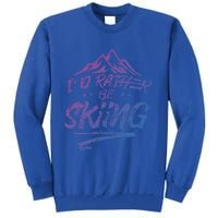 Id Rather Be Skiing Ski Skier Winter Sports Sayings Gift Tall Sweatshirt