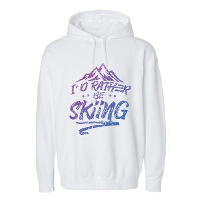 Id Rather Be Skiing Ski Skier Winter Sports Sayings Gift Garment-Dyed Fleece Hoodie