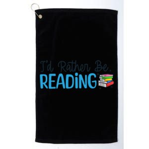 Id Rather Be Reading Cute Book Reader Saying Bookworm Quote Meaningful Gift Platinum Collection Golf Towel