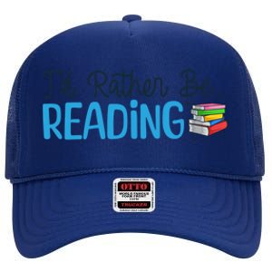 Id Rather Be Reading Cute Book Reader Saying Bookworm Quote Meaningful Gift High Crown Mesh Back Trucker Hat