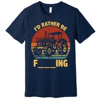 ID Rather Be Farming Funny Farmer Joke Farmer Tractor Premium T-Shirt