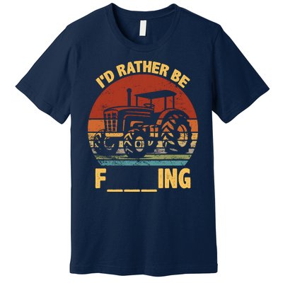 ID Rather Be Farming Funny Farmer Joke Farmer Tractor Premium T-Shirt