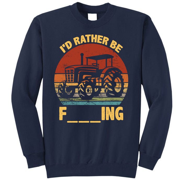 ID Rather Be Farming Funny Farmer Joke Farmer Tractor Tall Sweatshirt