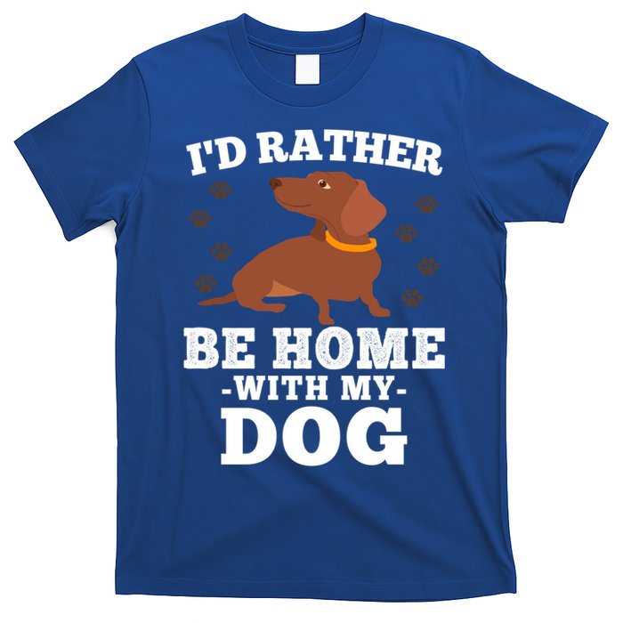 I'd Rather Be Home With My Dog Gift Dachshund Mom Dad Funny Gift T-Shirt