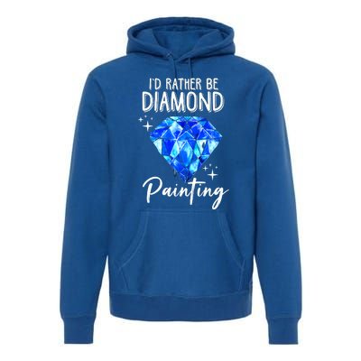 Id Rather Be Diamond Painting Gift Painter Artist Gift Premium Hoodie