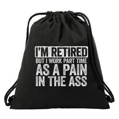 I'm Retired But I Work Part Time As A Pain In The Ass Drawstring Bag