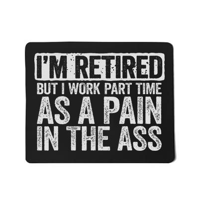 I'm Retired But I Work Part Time As A Pain In The Ass Mousepad