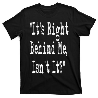 It's Right Behind Me Ghost Hunting Paranormal Investigator T-Shirt