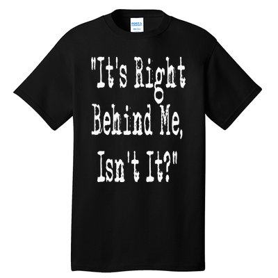 It's Right Behind Me Ghost Hunting Paranormal Investigator Tall T-Shirt