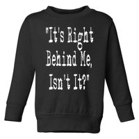 It's Right Behind Me Ghost Hunting Paranormal Investigator Toddler Sweatshirt