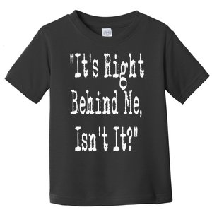 It's Right Behind Me Ghost Hunting Paranormal Investigator Toddler T-Shirt