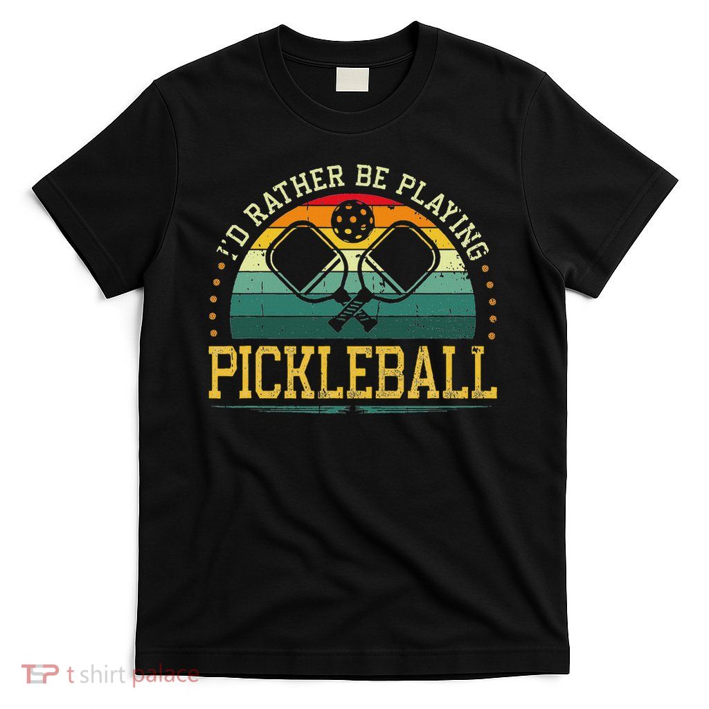 I'd Rather Be Playing Pickleball Player T-Shirt