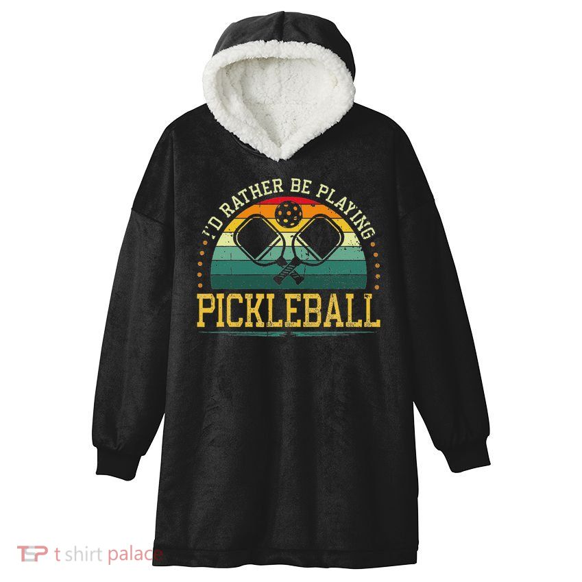 I'd Rather Be Playing Pickleball Player Hooded Wearable Blanket