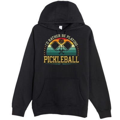 I'd Rather Be Playing Pickleball Player Premium Pullover Hoodie