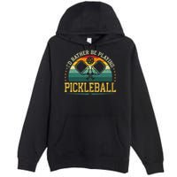 I'd Rather Be Playing Pickleball Player Premium Pullover Hoodie