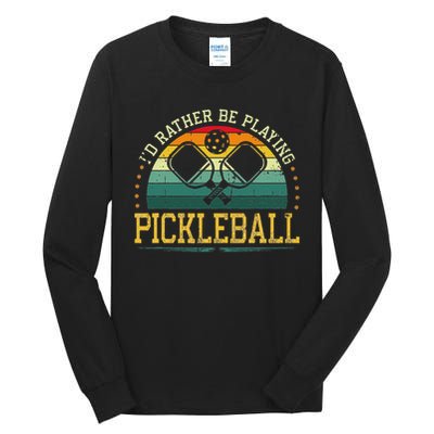 I'd Rather Be Playing Pickleball Player Tall Long Sleeve T-Shirt